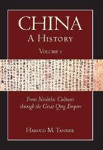 China: A History (Volume 1): From Neolithic Cultures through the Great Qing Empire, (10,000 BCE - 1799 CE)