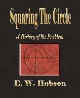Squaring The Circle - A History Of The Problem - E W Hobson - cover