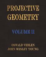 Projective Geometry - Volume II