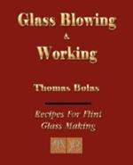 Glassblowing and Working - Illustrated
