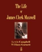 The Life Of James Clerk Maxwell: With Selections from His Correspondence and Occasional Writings