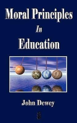 Moral Principles in Education - John Dewey,John Dewey - cover
