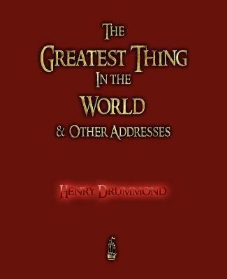 The Greatest Thing in the World and Other Addresses - Henry Drummond - cover