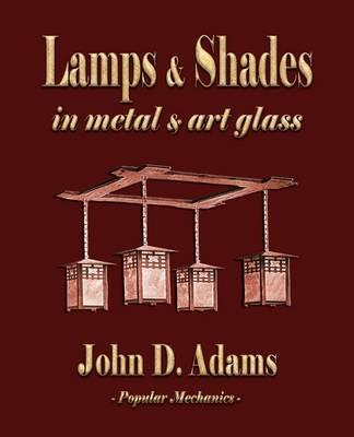 Lamps and Shades - In Metal and Art Glass - John Duncan Adams - cover