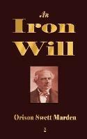 An Iron Will - Orison Swett Marden - cover