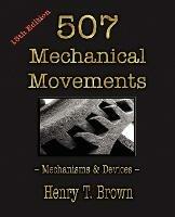 507 Mechanical Movements: Mechanisms and Devices - Henry T Brown - cover