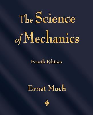 The Science of Mechanics: A Critical and Historical Account of Its Development - Ernst Mach - cover