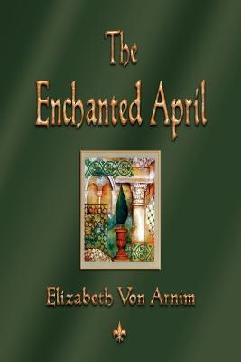 The Enchanted April - Elizabeth Von Armin,Elizabeth Von Arnim - cover