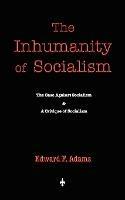 The Inhumanity of Socialism - Edward F Adams - cover