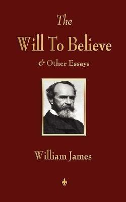 The Will to Believe and Other Essays in Popular Philosophy and Human Immortality - William James - cover