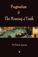 Pragmatism and The Meaning of Truth (Works of William James) - William James - cover