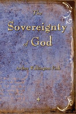 The Sovereignty of God - Arthur W Pink - cover