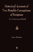 A Historical Account Of Two Notable Corruptions Of Scripture: In A Letter To A Friend - Isaac Newton - cover