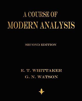 A Course of Modern Analysis - E T Whittaker,G N Watson - cover