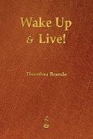 Wake Up and Live! - Dorothea Brande - cover