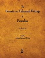 The Hermetic and Alchemical Writings of Paracelsus - Volume II