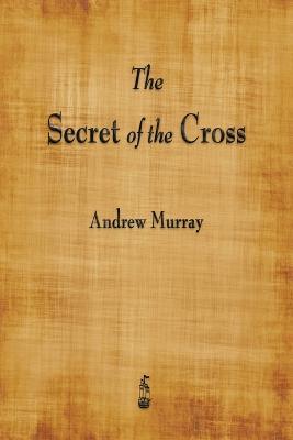 The Secret of the Cross - Andrew Murray - cover