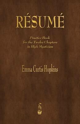 Resume: Practice Book for the Twelve Chapters in High Mysticism - Emma Curtis Hopkins - cover