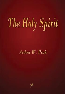The Holy Spirit - Arthur W Pink - cover