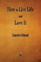 How to Live Life and Love It - Genevieve Behrend - cover