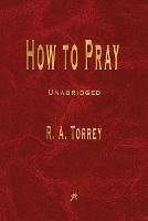 How to Pray - R a Torrey - cover