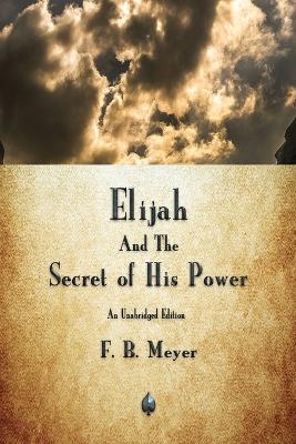 Elijah and the Secret of His Power - F B Meyer - cover