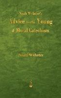 Noah Webster's Advice to the Young and Moral Catechism - Noah Webster - cover
