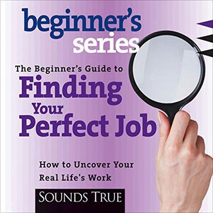 The Beginner’s Guide to Finding Your Perfect Job