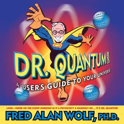 Dr. Quantum Presents: A User's Guide to Your Universe