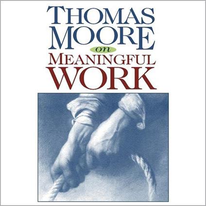 Thomas Moore on Meaningful Work