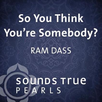 So You Think You're Somebody?