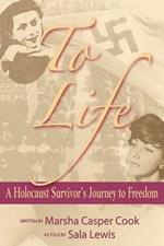 To Life - A Holocaust Survivor's Journey to Freedom