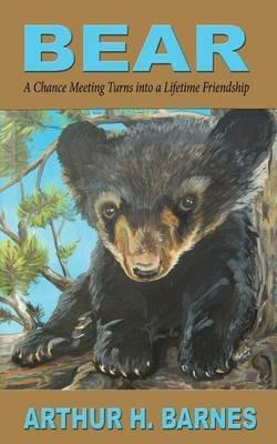 Bear: A Chance Meeting Turns into a Lifetime Friendship - Arthur H Barnes - cover