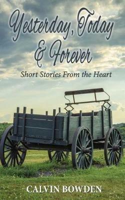 Yesterday, Today & Forever: Short Stories From the Heart - Calvin Bowden - cover
