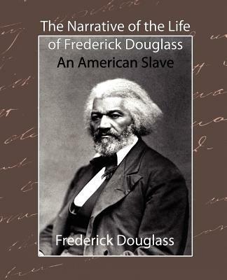 The Narrative of the Life of Frederick Douglass - An American Slave - Douglass Frederick Douglass,Frederick Douglass,Frederick Douglass - cover