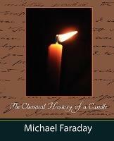 The Chemical History of a Candle (Michael Faraday) - Faraday Michael Faraday,Michael Faraday - cover