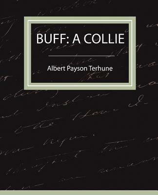 Buff: A Collie - A Story - Albert Payson Terhune,Payson Terhune Albert Payson Terhune,Albert Payson Terhune - cover