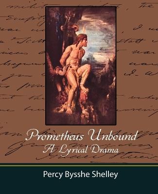 Prometheus Unbound - A Lyrical Drama - Bysshe Shelley Percy Bysshe Shelley,Percy Bysshe Shelley - cover