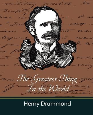 The Greatest Thing in the World (and Other Adresses) - Henry Drummond,Henry Drummond - cover