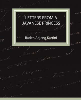 Letters from a Javanese Princess - Adjeng Kartini Raden Adjeng Kartini,Raden Adjeng Kartini - cover