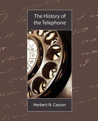 The History of the Telephone - N Casson Herbert N Casson,Herbert N Casson - cover