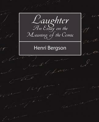 Laughter: An Essay on the Meaning of the Comic - Bergson Henri Bergson,Henri Bergson - cover