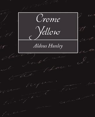 Crome Yellow - Aldous Huxley,Huxley Aldous Huxley,Aldous Huxley - cover