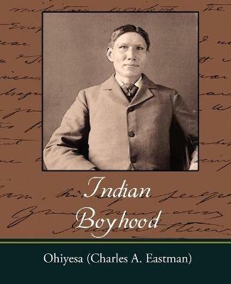 Indian Boyhood - Charles Alexander Eastman,Ohiyesa (Charles a Eastman) - cover