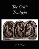 The Celtic Twilight - B Yeats W B Yeats,W B Yeats - cover