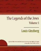 The Legends of the Jews - Volume 3 - Ginzberg Louis Ginzberg,Louis Ginzberg - cover