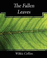 The Fallen Leaves - Wilkie Collins,Collins Wilkie Collins,Wilkie Collins - cover