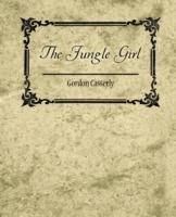 The Jungle Girl - Casserly Gordon Casserly,Gordon Casserly - cover
