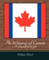 The Winning of Canada a Chronicle of Wolfe - Wood William Wood,William Wood - cover