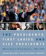 The Presidents, First Ladies, and Vice Presidents: White House Biographies, 1789-2009